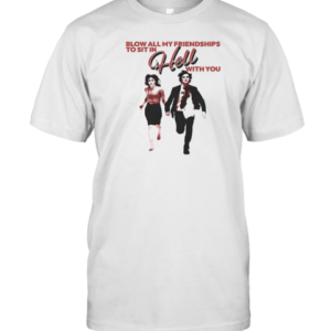 The Severance Blow All My Friendships To Sit In Hell With You T-Shirt