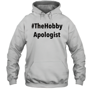 Thehobby Apologist T-Shirt Unisex Hoodie