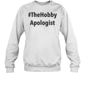 Thehobby Apologist T-Shirt Unisex Sweatshirt