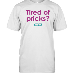 Tired Of Pricks T-Shirt