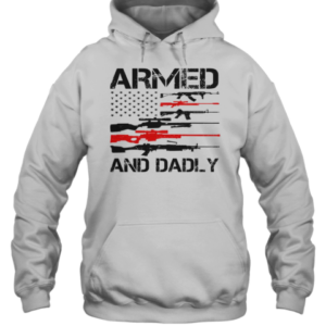 Top Armed And Dadly Military Dad T-Shirt Unisex Hoodie