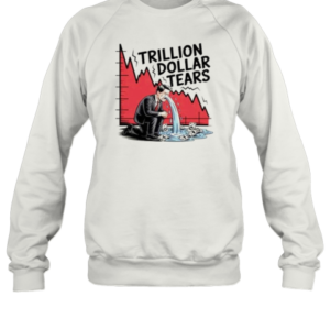 Trillion Dollar Tears Crying Businessman Stock Market Crash T-Shirt Unisex Sweatshirt