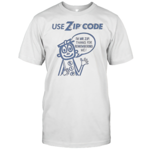Use Zip Code I'M Mr Zip Thanks For Remembering Me T-Shirt