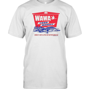 Wawa Food Market Doing It Just A Little Bit Better Since 64 T-Shirt