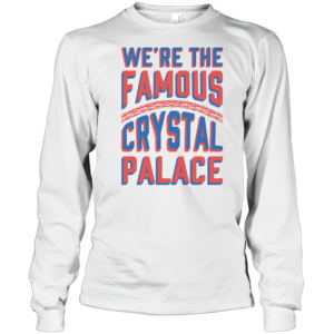 We'Re The Famous Crystal Palace T-Shirt Long Sleeved T-shirt