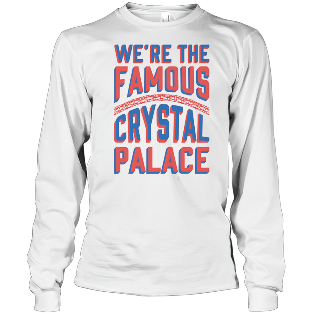 We'Re The Famous Crystal Palace T-Shirt Long Sleeved T-shirt