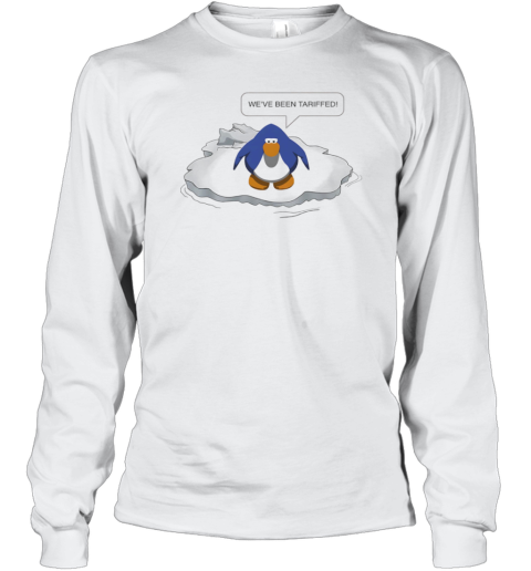 We'Ve Been Tariffed Penguin T-Shirt Long Sleeved T-shirt