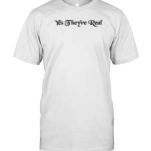 Yes They'Re Real T-Shirt