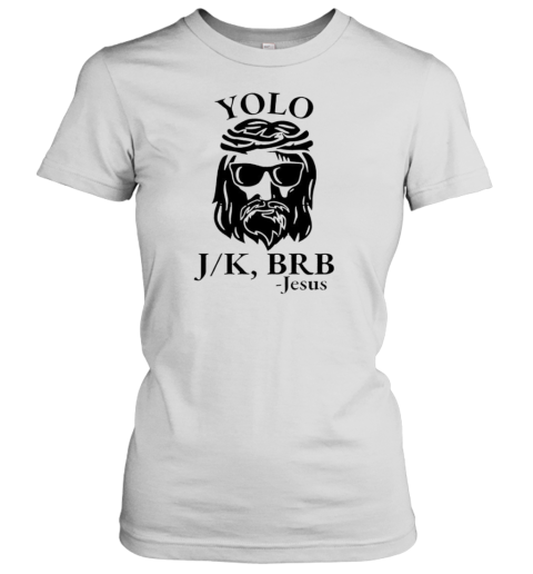 Yolo J K BRB Jesus T-Shirt Classic Women's T-shirt