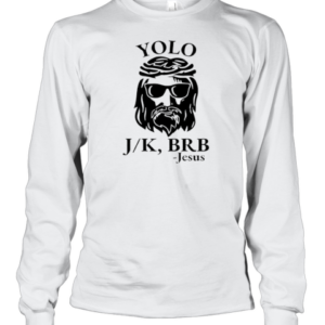 Yolo J K BRB Jesus T-Shirt Long Sleeved T-shirt
