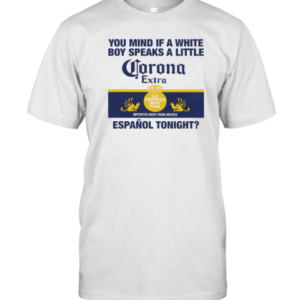You Mind If A White Boy Speaks A Little Espanol Tonight T-Shirt