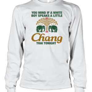 You Mind If A White Boy Speaks A Little Thai Tonight T-Shirt Long Sleeved T-shirt 