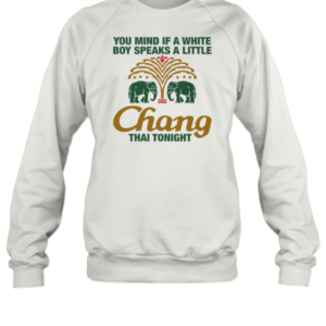You Mind If A White Boy Speaks A Little Thai Tonight T-Shirt Unisex Sweatshirt