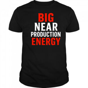 Big near production energy shirt