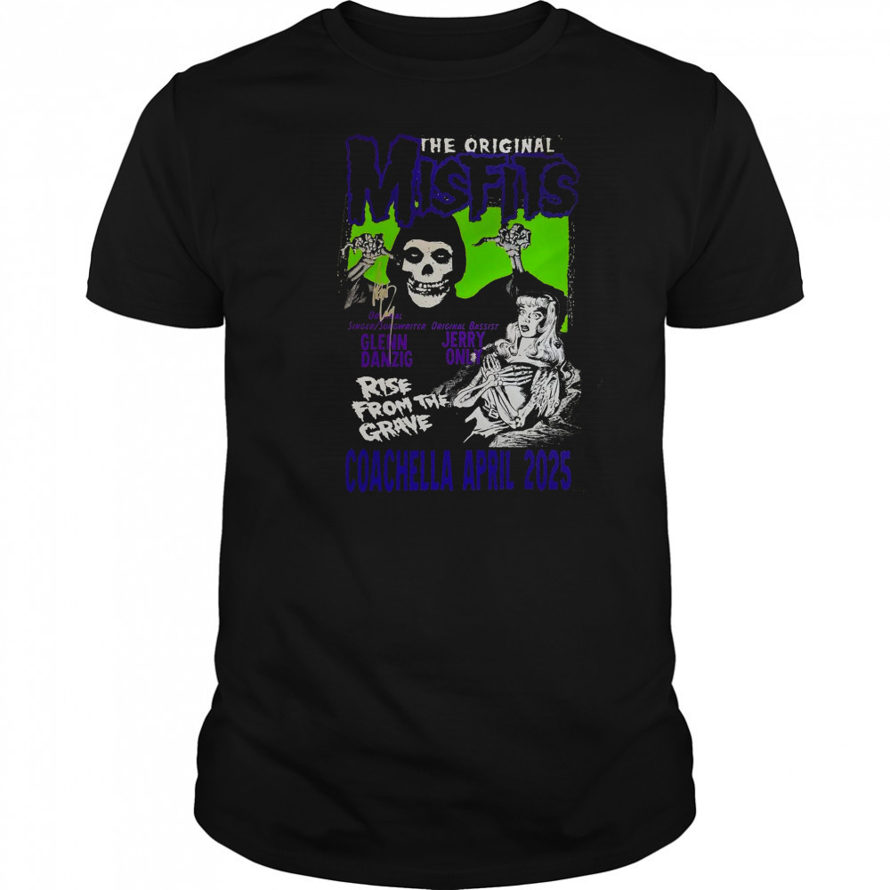 Coachella April 2025 The Original Misfits Glenn Danzig Jerry Only Rise From The Grave Poster t-shirt Coachella April 2025 The Original Misfits Glenn Danzig Jerry Only Rise From The Grave Poster t-shirt