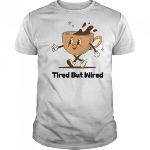 Cute Tired But Wired Coffee Cup T-Shirt