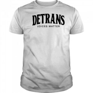 Detrans Voices Matter shirt