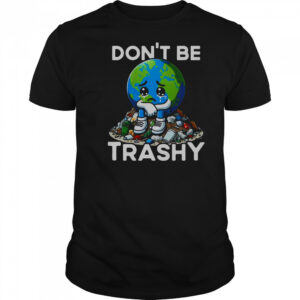 Don’t Be Trashy Recycle Earth T-Shirt