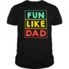 Fun Like Dad shirt