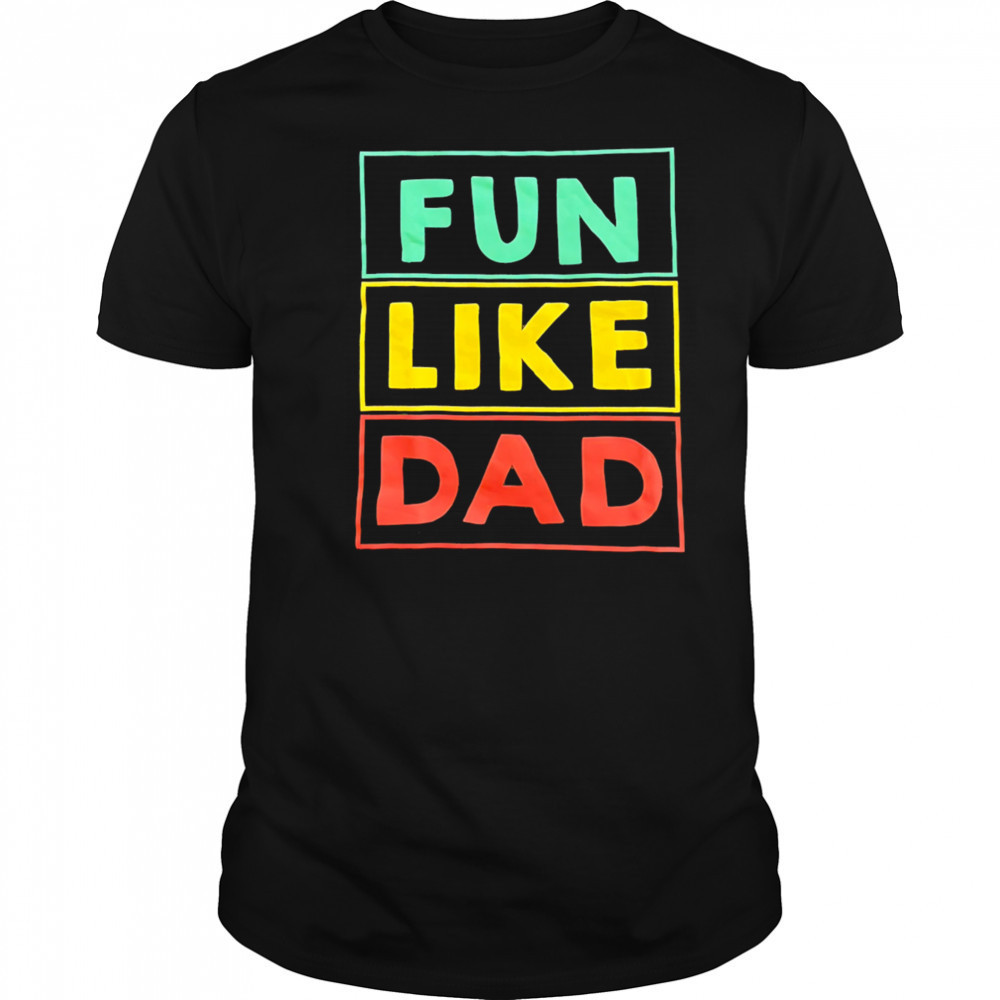 Fun Like Dad shirt
