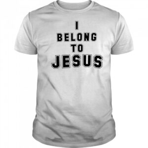 I belong to Jesus shirt