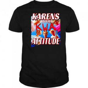 Karens with attitude NWA shirt