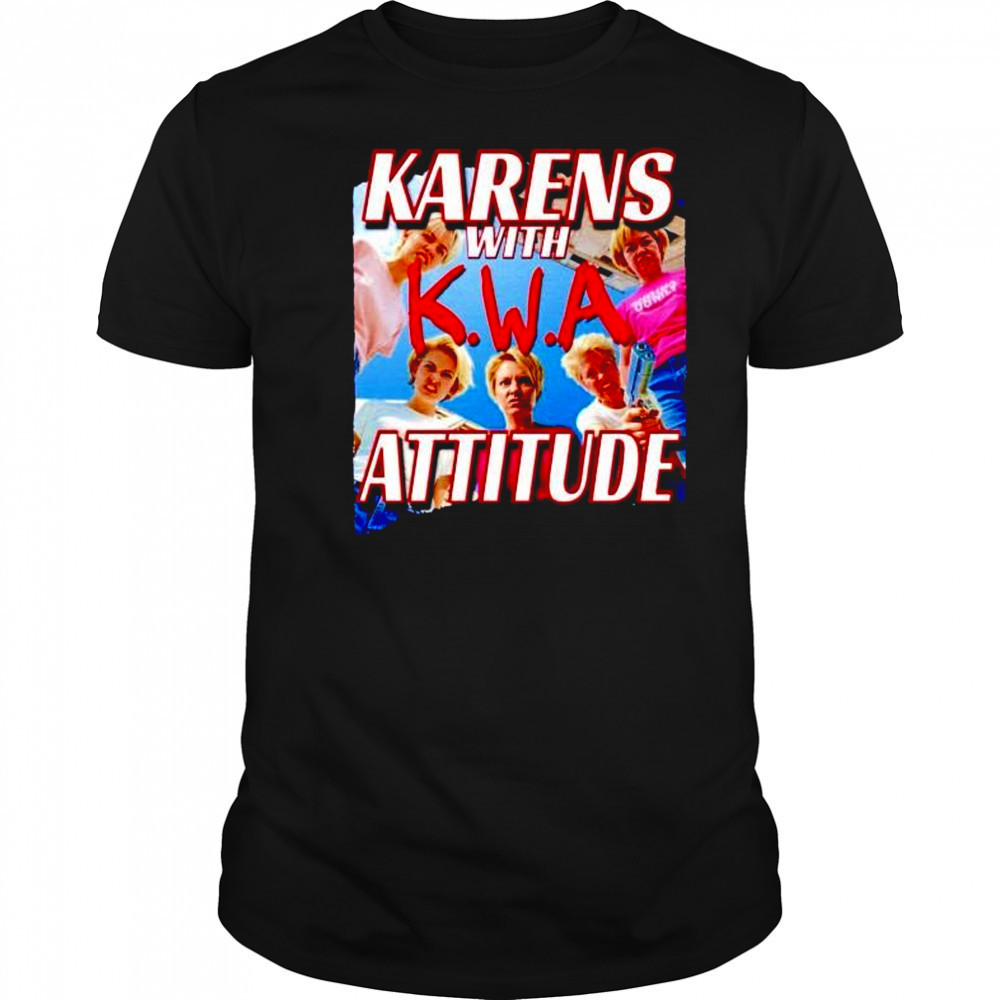 Karens with attitude NWA shirt