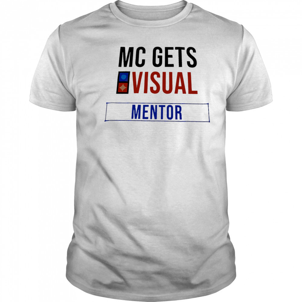 MC Gets Visual Mentor shirt