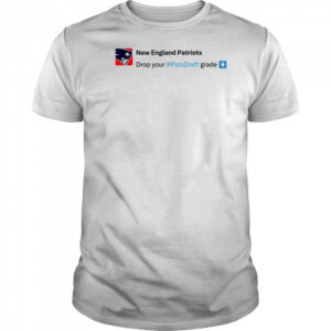 New England Patriots Drop your #Pats Draft grade NFL Draft 2025 t-shirt