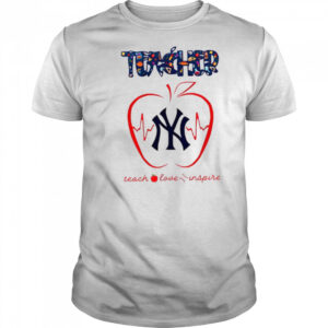 New York Yankees teacher teach love inspire 2025 shirt