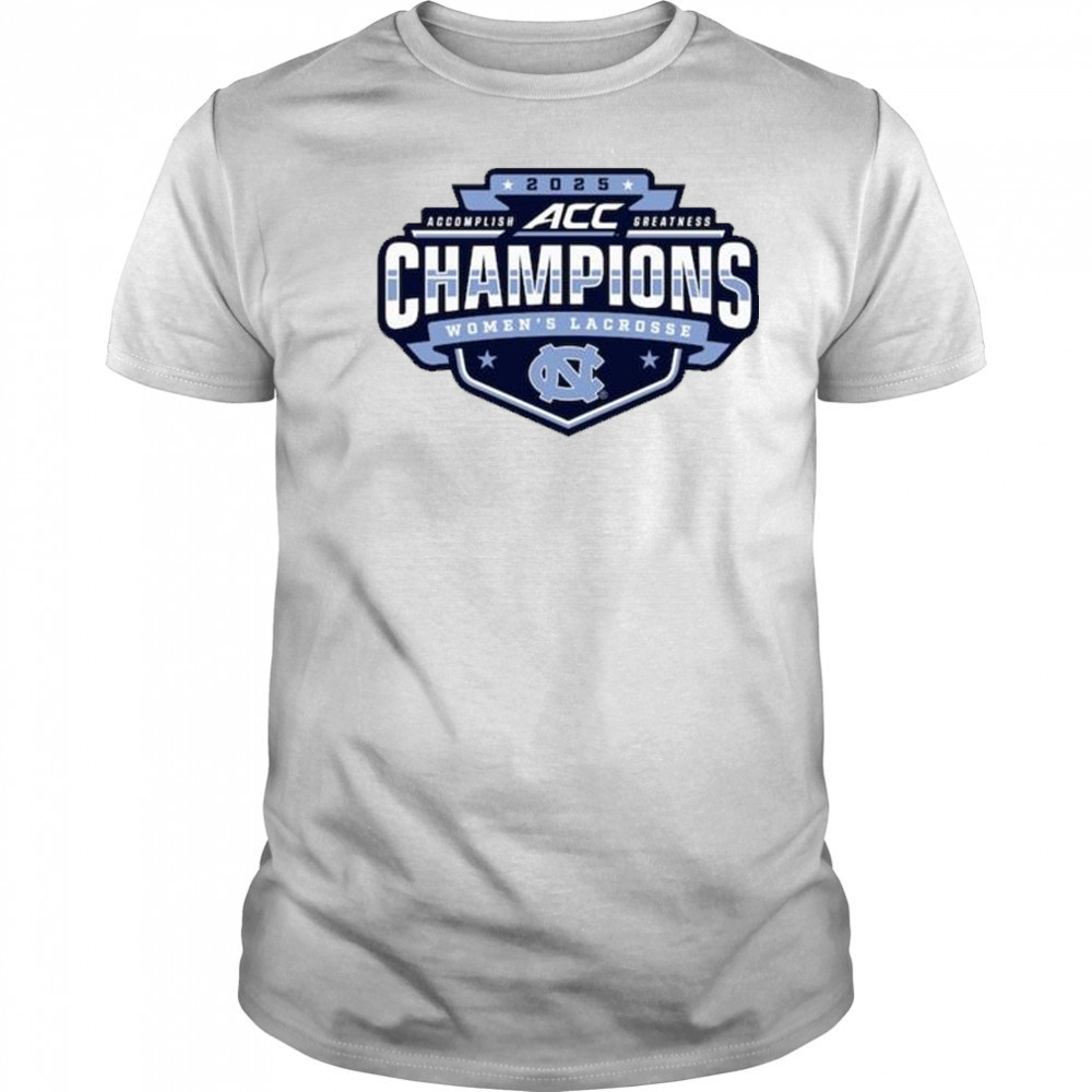 North Carolina Tar Heels 2025 ACC Accomplish Greatness Champions Women’s Lacrosse Tournament t-shirt North Carolina Tar Heels 2025 ACC Accomplish Greatness Champions Women’s Lacrosse Tournament t-shirt