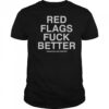 Official Red Flags Fuck Better Assholes Live Forever T-Shirt