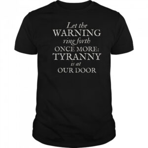 Patriotic Revolutionary War Warning Tyranny Is At Our Door T-Shirt