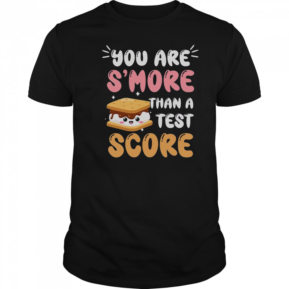Pretty You Are S’more Than A Test Score T-Shirt