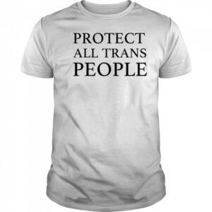 Protect All Trans People T-Shirt