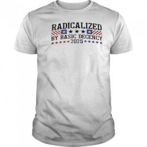 Radicalized By Basic Decency 2025 T-Shirt