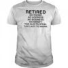 Retired no phone no address no business no money too old to steal too lazy to work shirt
