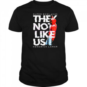 Super Bowl They Not Like Us Kendrick Lamar Halftime Show 2025 Shirt