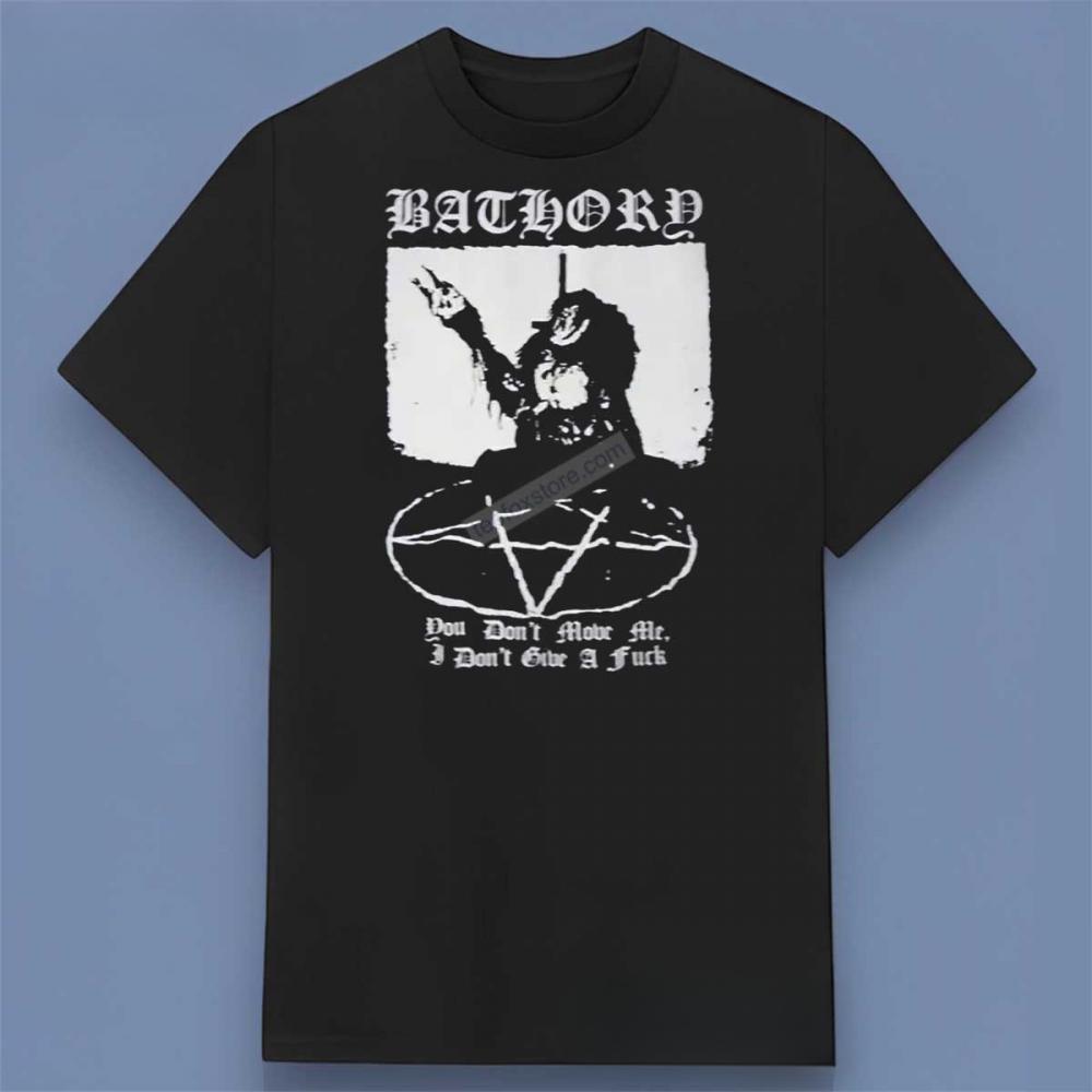 Bathory You Don’t Move Me (I Don’t Give A Fuck) Shirt