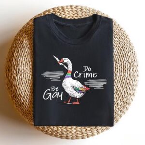 Be Gay Do Crime Goose Shirt