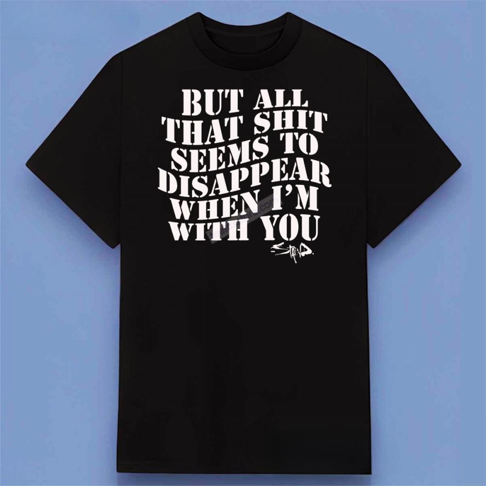 But All That Shit Seems To Disappear When I’m With You It’s Been Awhile Staind Lyrics Shirt But All That Shit Seems To Disappear When I’m With You It’s Been Awhile Staind Lyrics Shirt