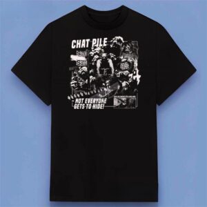 Chat Pile Not Everyone Gets to Hide Shirt