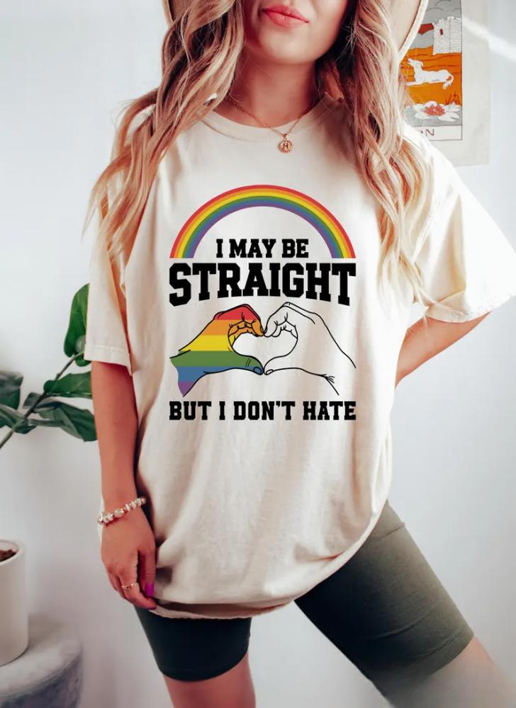 I May Be Straight But I Don't Hate T-shirt