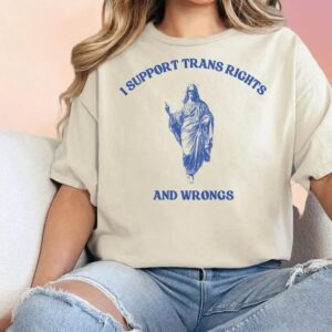 I support Trans Rights and Wrongs LGBTQ Ally Shirt