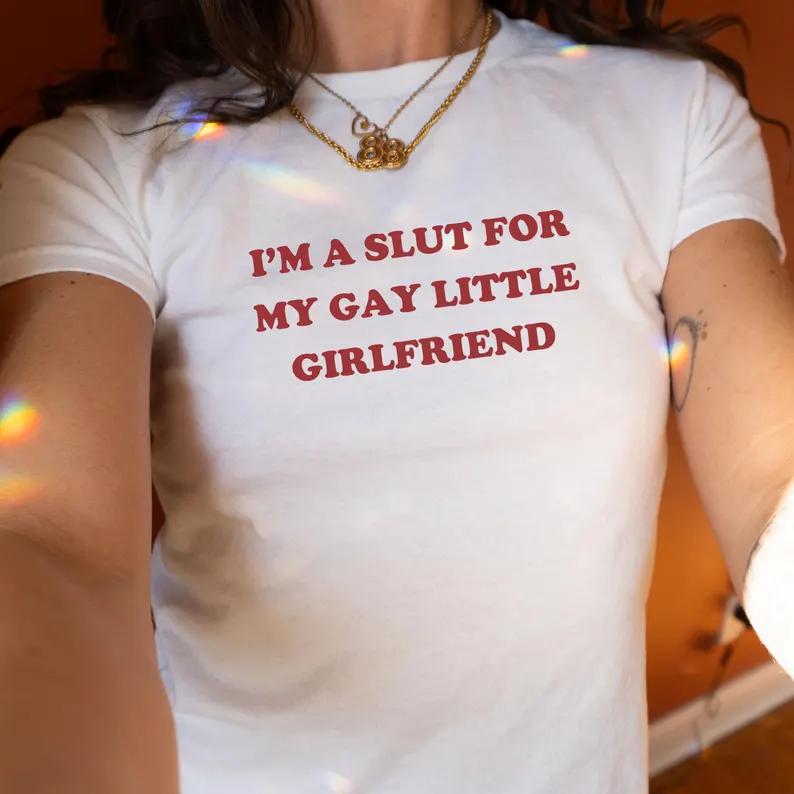 I'm A Slut for My Gay Little Girlfriend Shirt