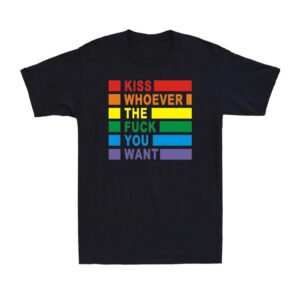 Kiss Whoever The F You Want Funny Lgbt Gay Lesbian Awareness Pride T-shirt