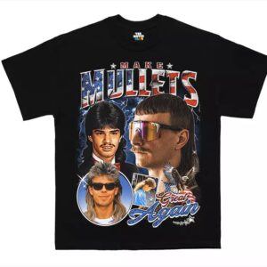 Make Mullets Great Again T-shirts