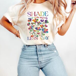 Shade Never Made Anybody Less Gay T-Shirt
