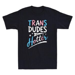 Trans Dudes Are Hotter Funny Transgender Pride Lgbt Flag Vintage T-shirt