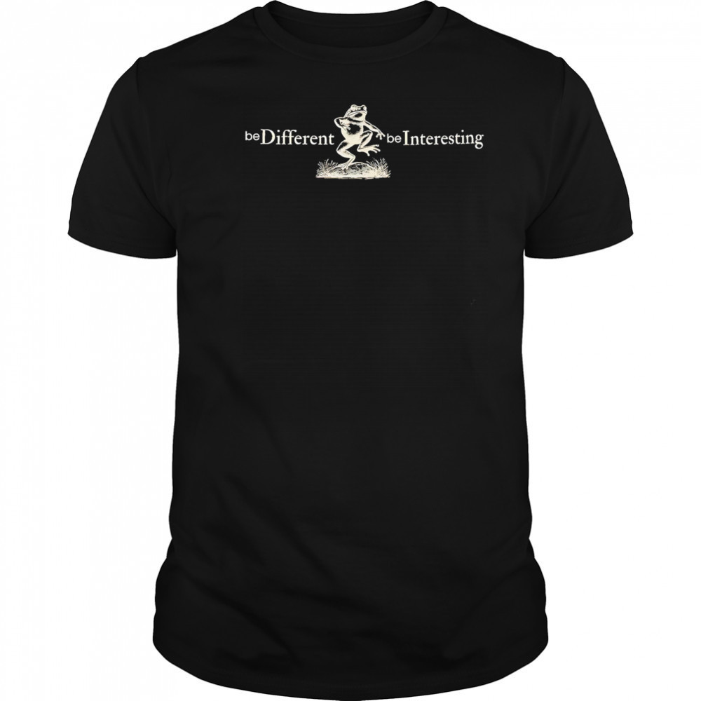 Be Different Be Interesting Motivational shirt